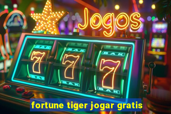 fortune tiger jogar gratis